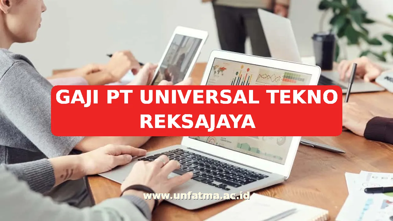 GAJI PT UNIVERSAL TEKNO REKSAJAYA