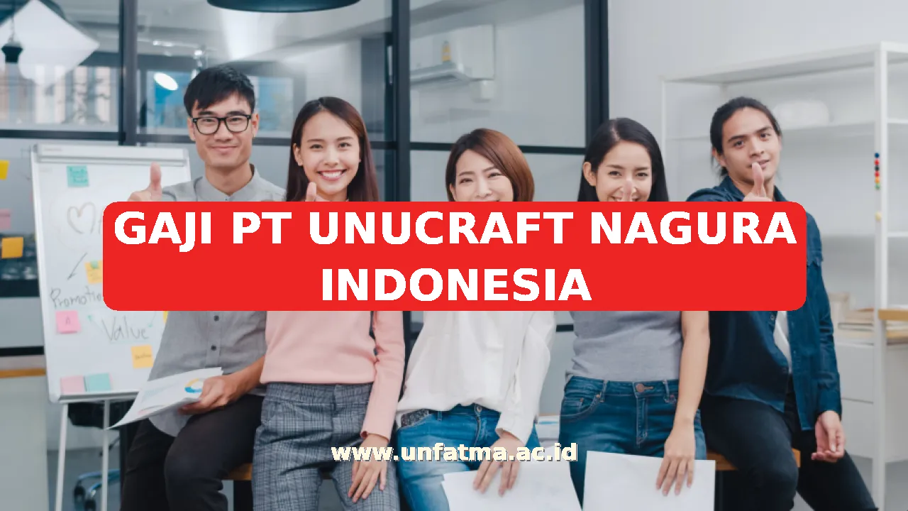 GAJI PT UNUCRAFT NAGURA INDONESIA