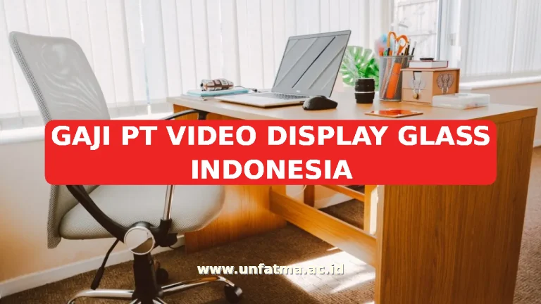 GAJI PT VIDEO DISPLAY GLASS INDONESIA