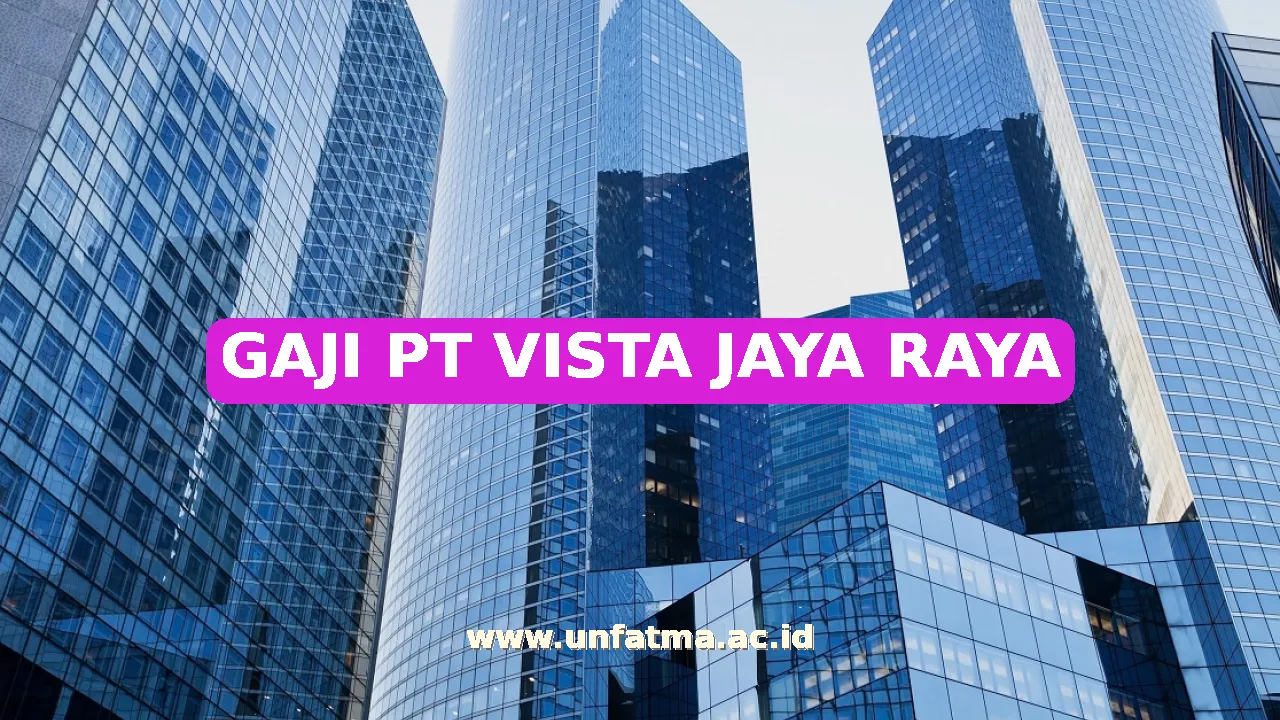 GAJI PT VISTA JAYA RAYA
