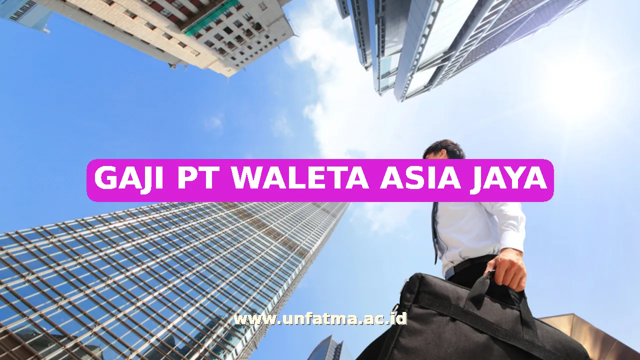 GAJI PT WALETA ASIA JAYA