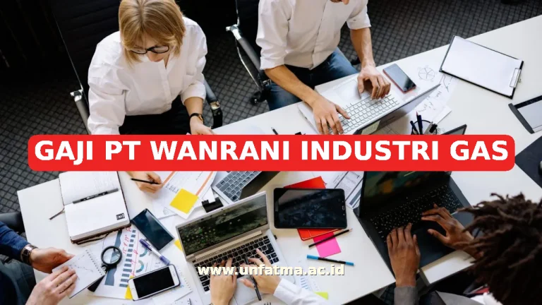 GAJI PT WANRANI INDUSTRI GAS