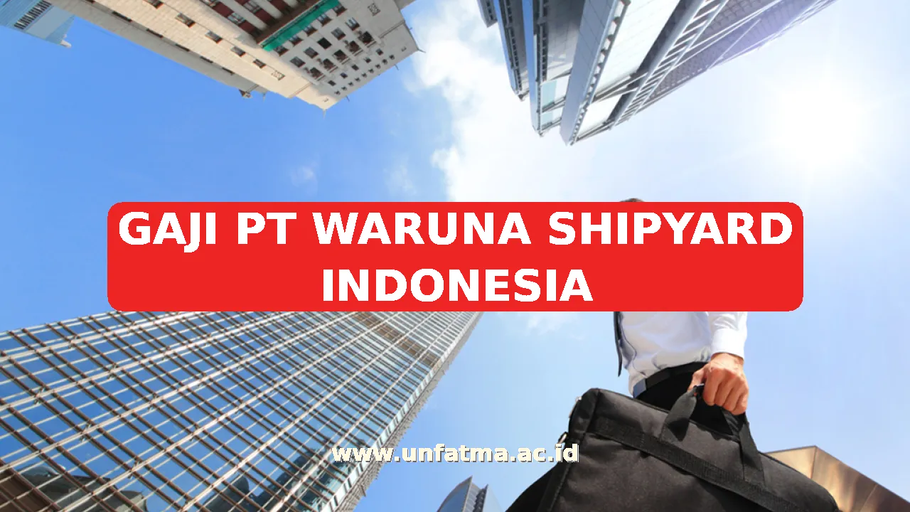 GAJI PT WARUNA SHIPYARD INDONESIA