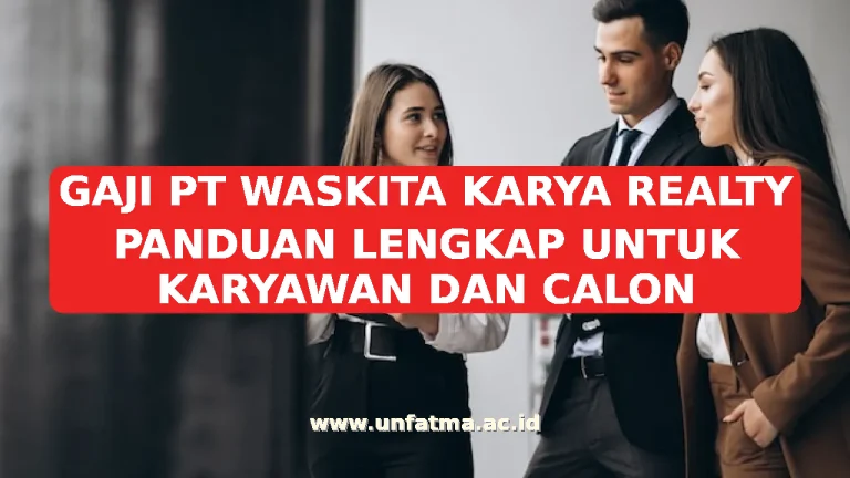 GAJI PT WASKITA KARYA REALTY PANDUAN LENGKAP UNTUK KARYAWAN DAN CALON