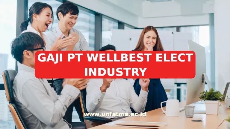 GAJI PT WELLBEST ELECT INDUSTRY