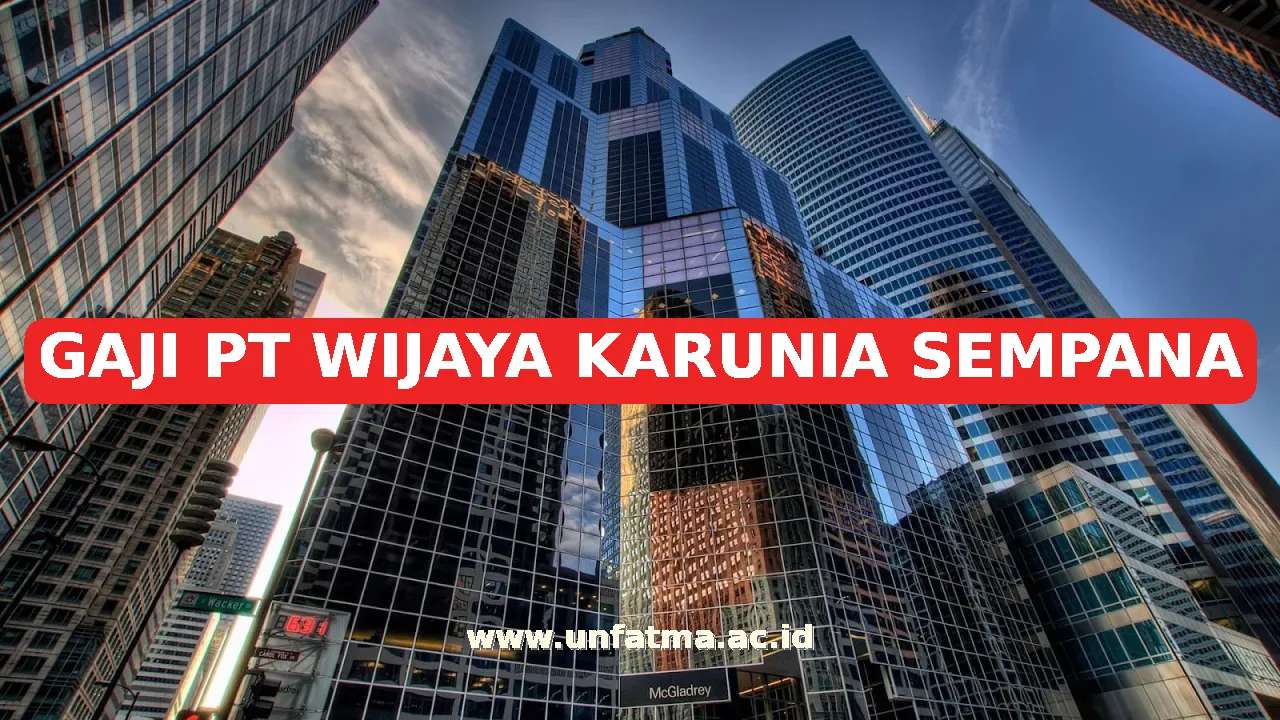 GAJI PT WIJAYA KARUNIA SEMPANA