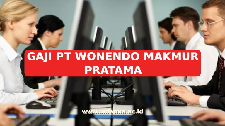 GAJI PT WONENDO MAKMUR PRATAMA