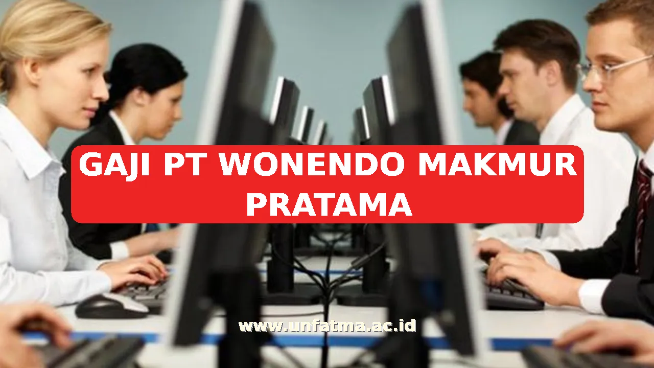 GAJI PT WONENDO MAKMUR PRATAMA