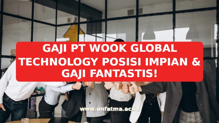 GAJI PT WOOK GLOBAL TECHNOLOGY POSISI IMPIAN & GAJI FANTASTIS!