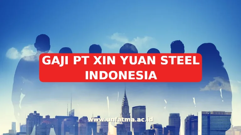 GAJI PT XIN YUAN STEEL INDONESIA