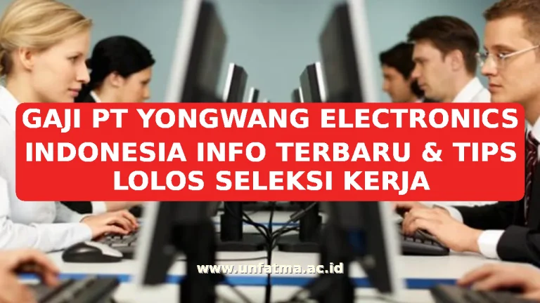 GAJI PT YONGWANG ELECTRONICS INDONESIA INFO TERBARU & TIPS LOLOS SELEKSI KERJA