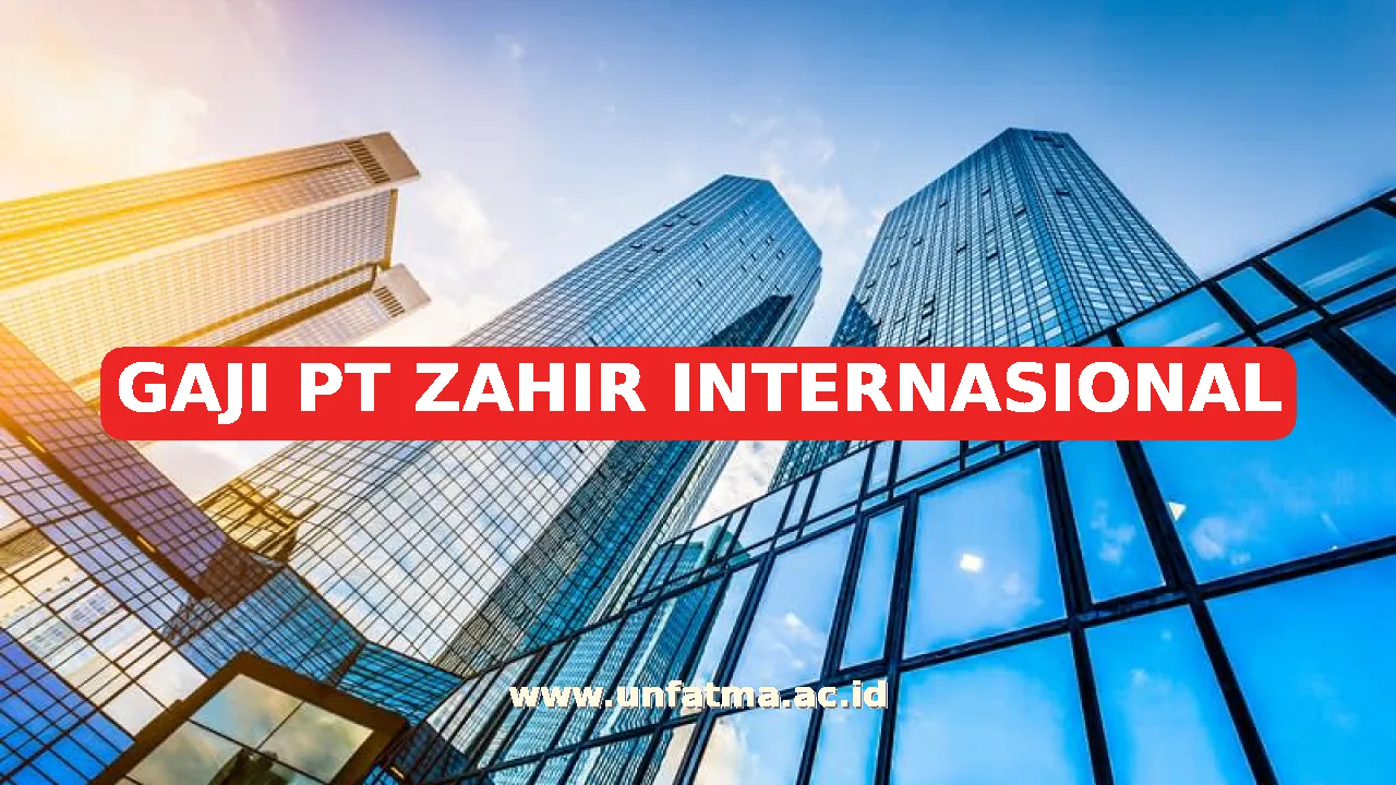 GAJI PT ZAHIR INTERNASIONAL
