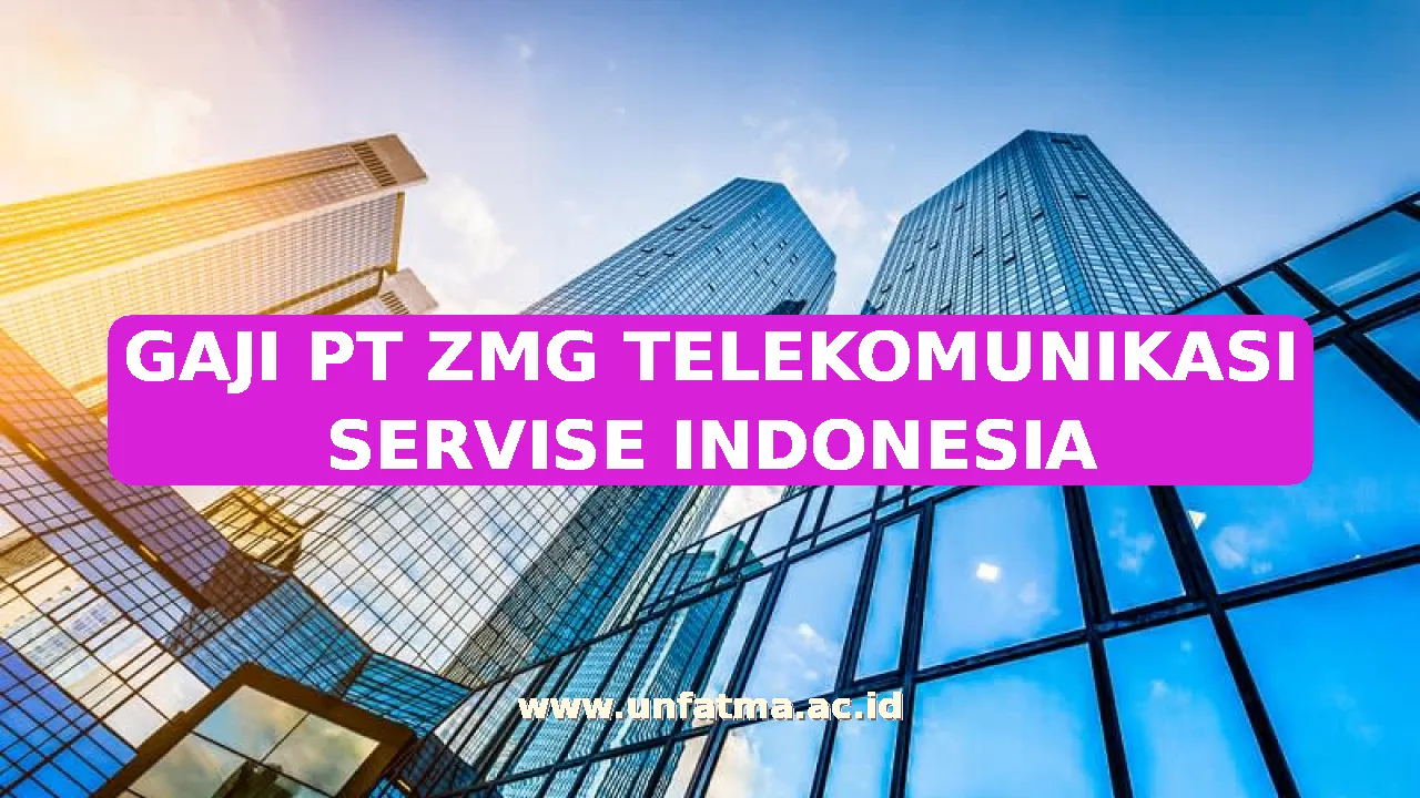 GAJI PT ZMG TELEKOMUNIKASI SERVISE INDONESIA