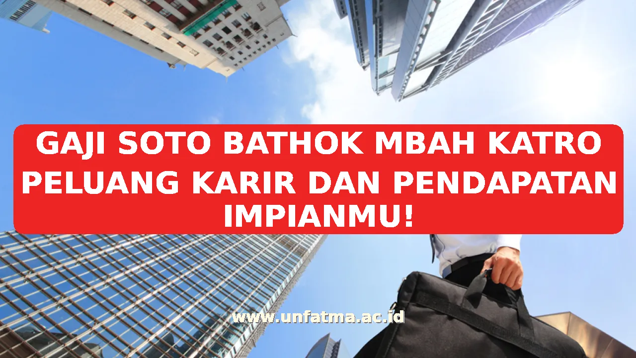 GAJI SOTO BATHOK MBAH KATRO PELUANG KARIR DAN PENDAPATAN IMPIANMU!
