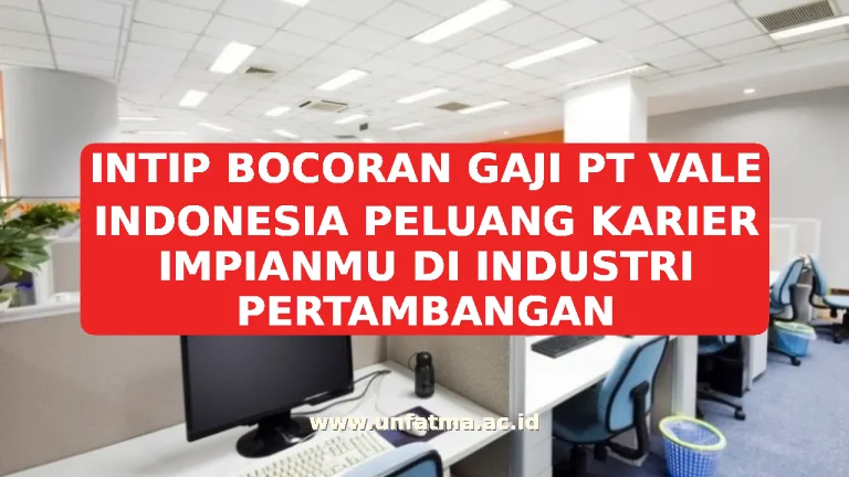 INTIP BOCORAN GAJI PT VALE INDONESIA PELUANG KARIER IMPIANMU DI INDUSTRI PERTAMBANGAN