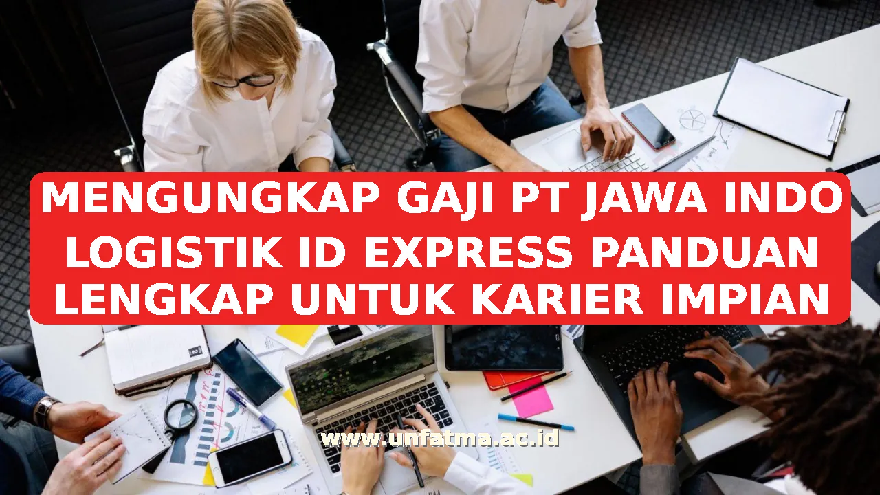 MENGUNGKAP GAJI PT JAWA INDO LOGISTIK ID EXPRESS PANDUAN LENGKAP UNTUK KARIER IMPIAN