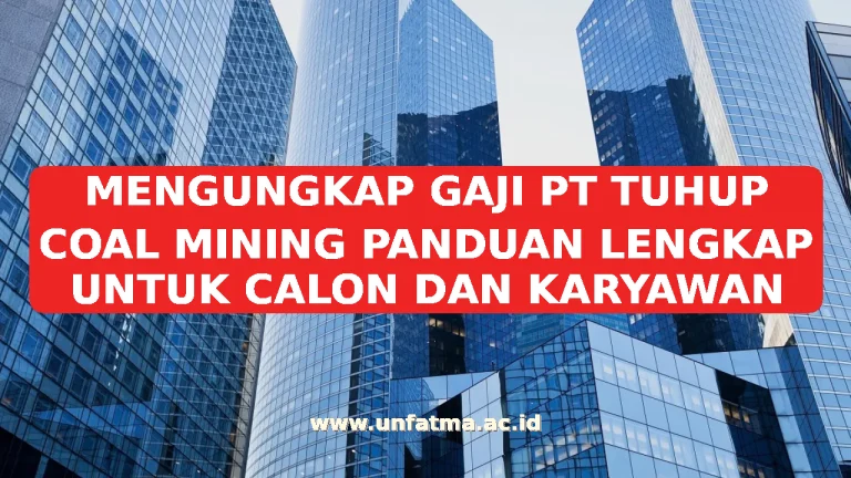 MENGUNGKAP GAJI PT TUHUP COAL MINING PANDUAN LENGKAP UNTUK CALON DAN KARYAWAN