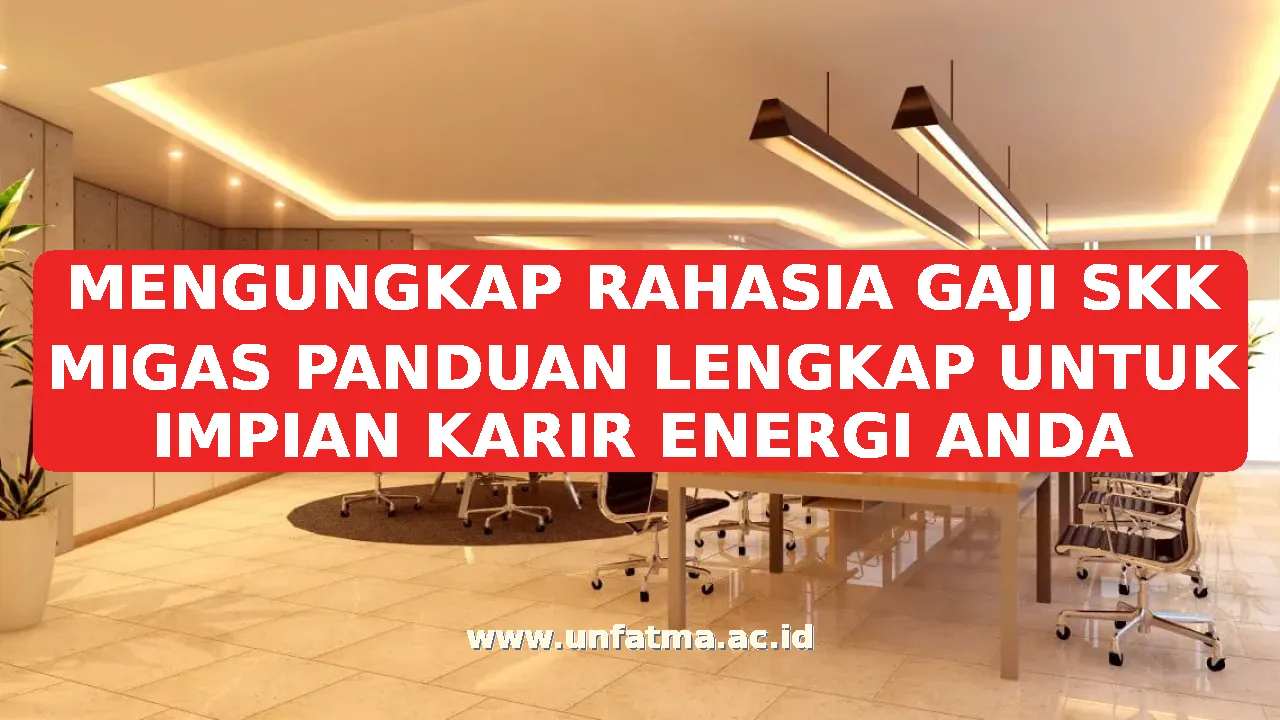 MENGUNGKAP RAHASIA GAJI SKK MIGAS PANDUAN LENGKAP UNTUK IMPIAN KARIR ENERGI ANDA