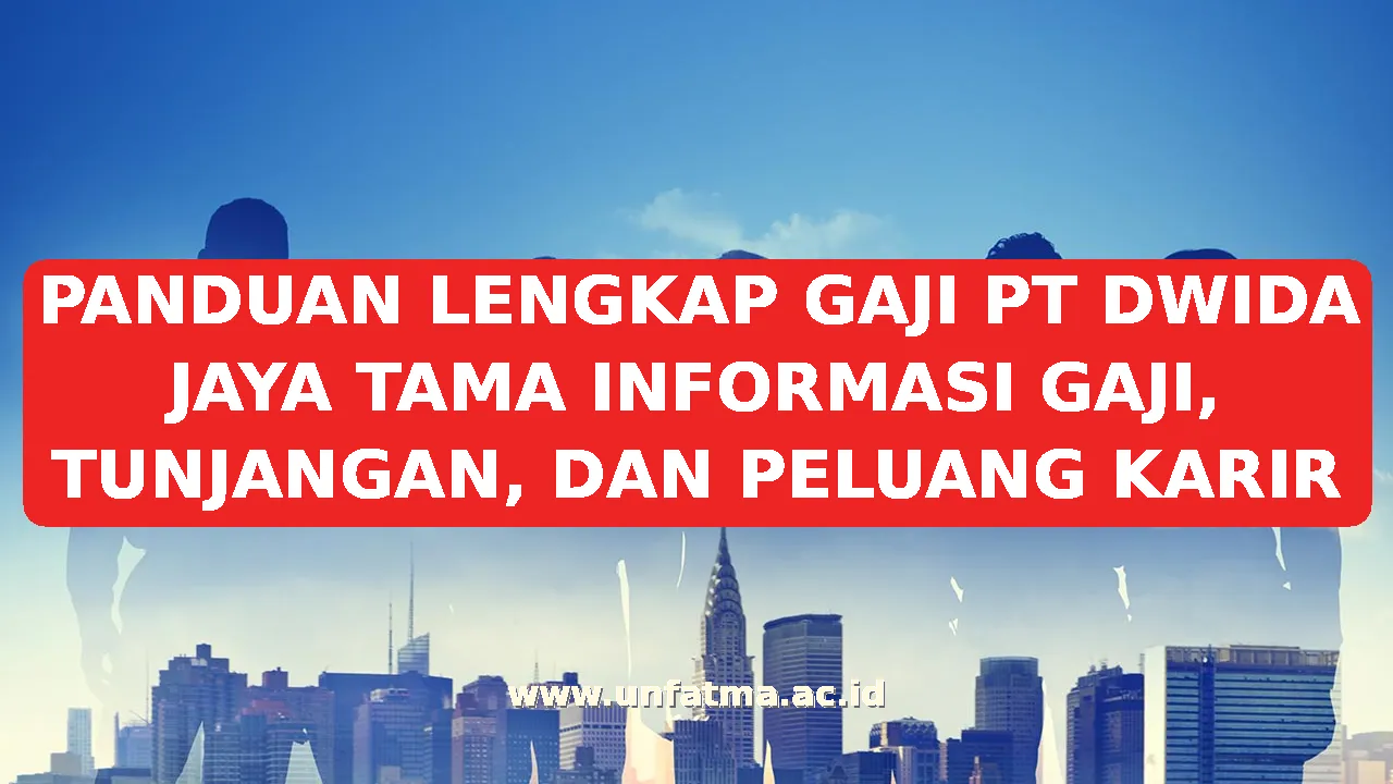 PANDUAN LENGKAP GAJI PT DWIDA JAYA TAMA INFORMASI GAJI, TUNJANGAN, DAN PELUANG KARIR