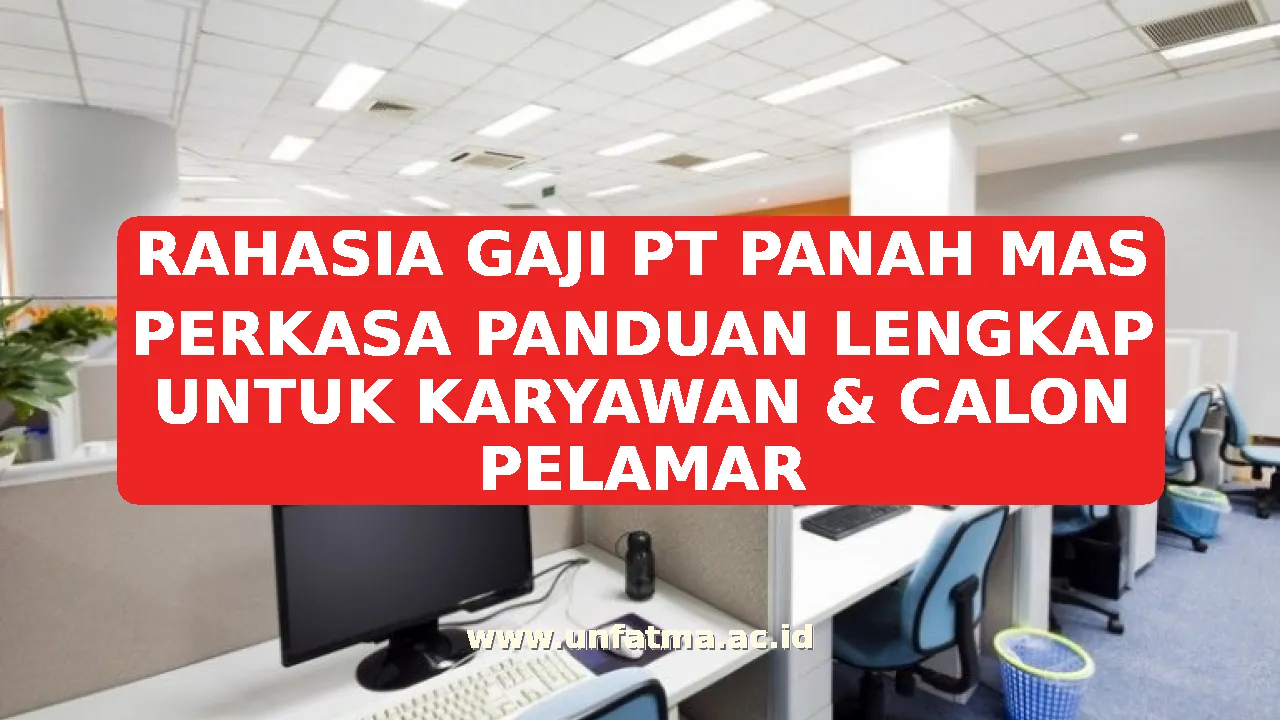 RAHASIA GAJI PT PANAH MAS PERKASA PANDUAN LENGKAP UNTUK KARYAWAN & CALON PELAMAR